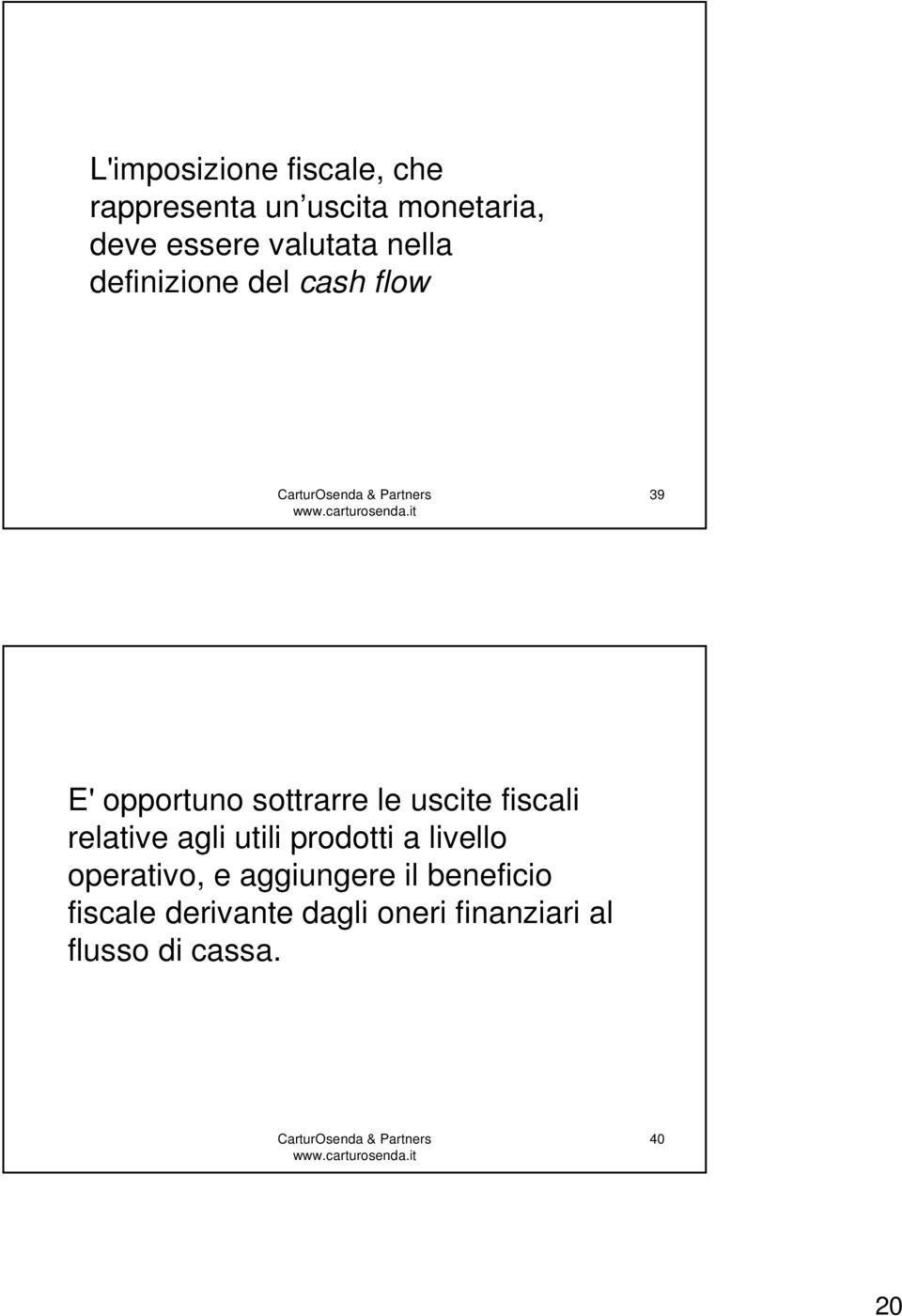 uscite fiscali relative agli utili prodotti a livello operativo, e