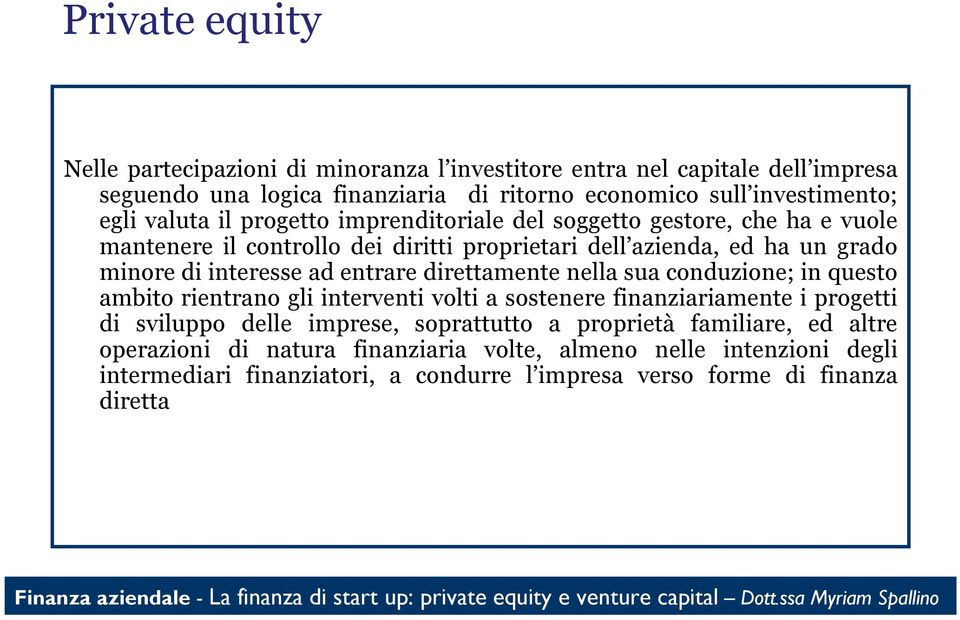 entrare direttamente nella sua conduzione; in questo ambito rientrano gli interventi volti a sostenere finanziariamente i progetti di sviluppo delle imprese, soprattutto a