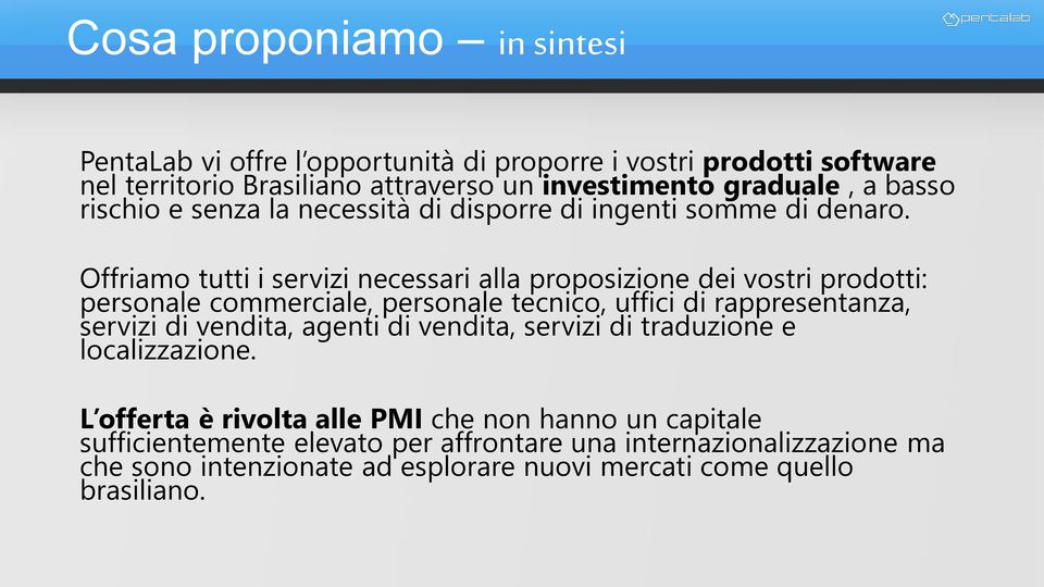 Offriamo tutti i servizi necessari alla proposizione dei vostri prodotti: personale commerciale, personale tecnico, uffici di rappresentanza, servizi di vendita,