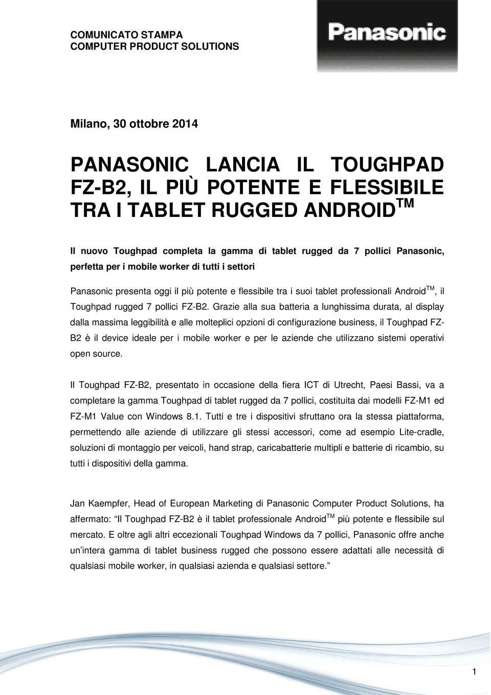 Grazie alla sua batteria a lunghissima durata, al display dalla massima leggibilità e alle molteplici opzioni di configurazione business, il Toughpad FZ- B2 è il device ideale per i mobile worker e