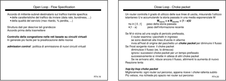 ..) Struttura dati per descrive tali grandezze Accordo prima della trasmettere Controllo della congestione nelle reti basate su circuiti virtuali In generale più facile per la preallocazione delle