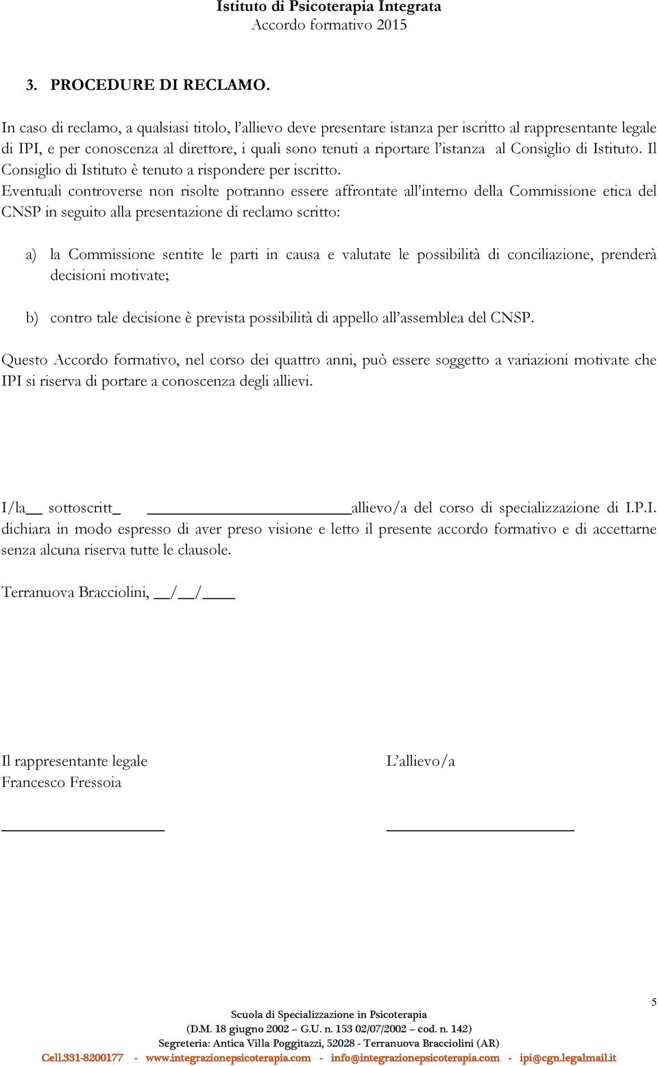 Consiglio di Istituto. Il Consiglio di Istituto è tenuto a rispondere per iscritto.