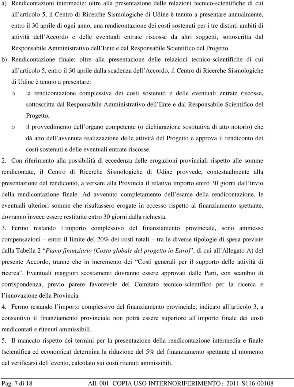 Responsabile Amministrativo dell Ente e dal Responsabile Scientifico del Progetto.