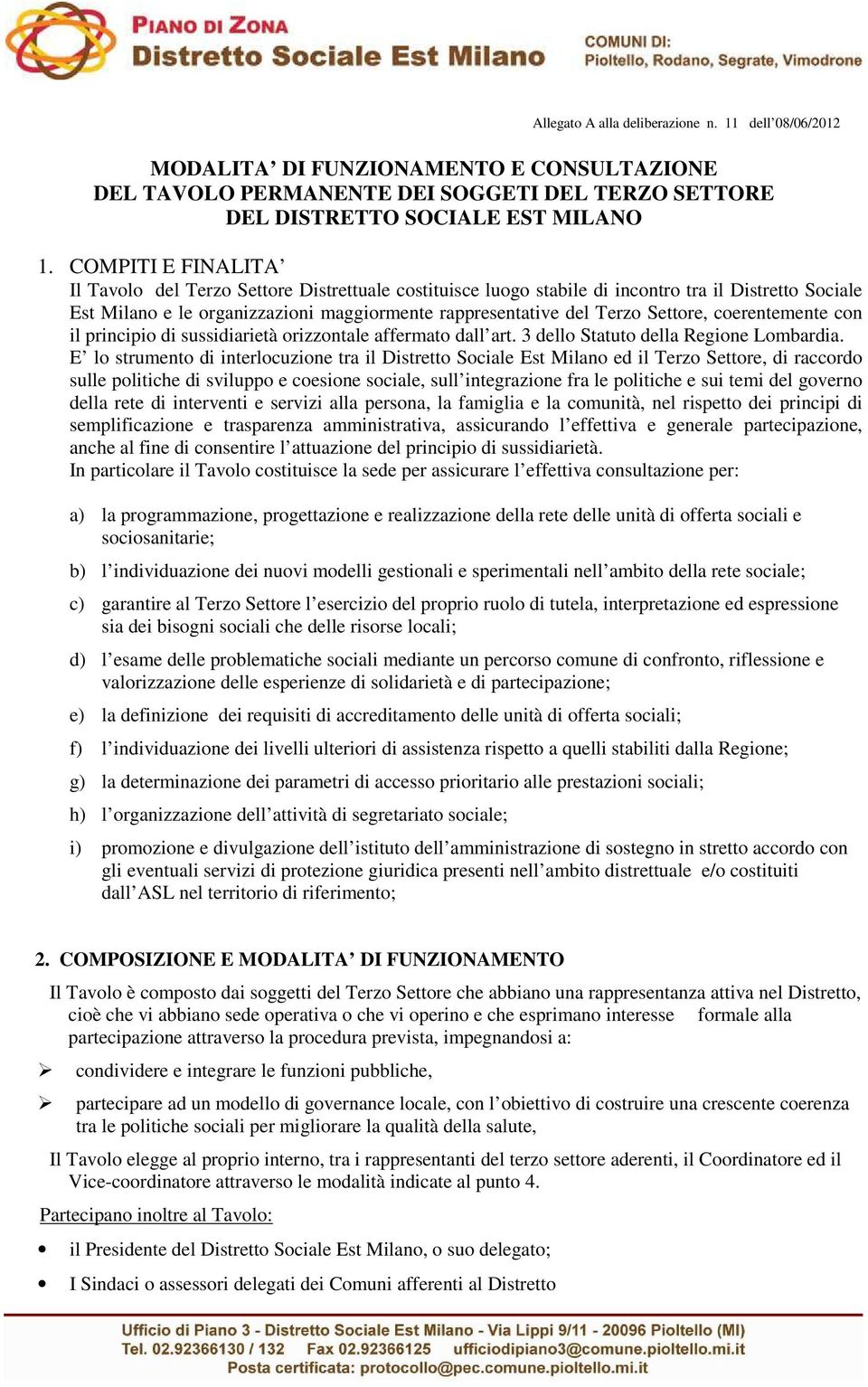 Settore, coerentemente con il principio di sussidiarietà orizzontale affermato dall art. 3 dello Statuto della Regione Lombardia.