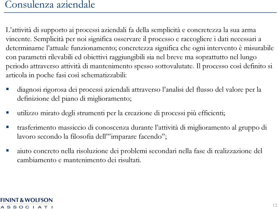 rilevabili ed obiettivi raggiungibili sia nel breve ma soprattutto nel lungo periodo attraverso attività di mantenimento spesso sottovalutate.