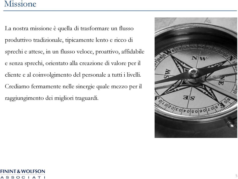 sprechi, orientato alla creazione di valore per il cliente e al coinvolgimento del personale a