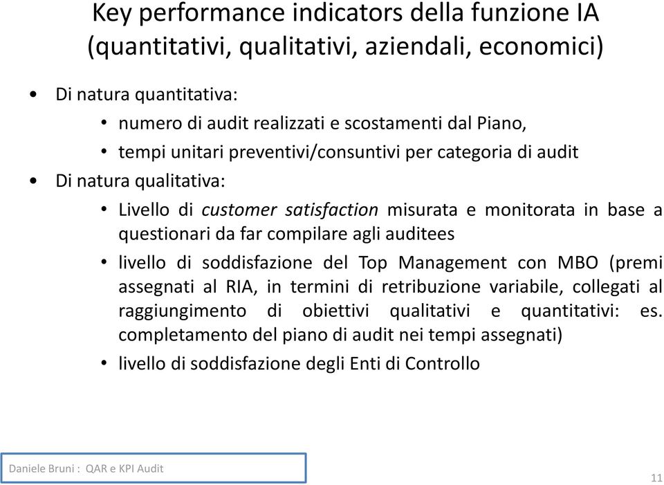 questionari da far compilare agli auditees livello di soddisfazione del Top Management con MBO (premi assegnati al RIA, in termini di retribuzione variabile,