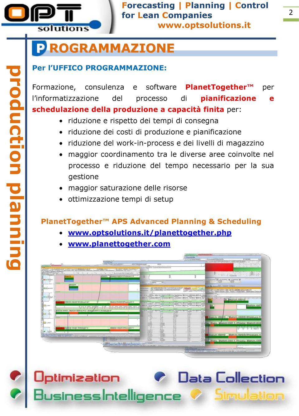 pianificazione riduzione del work-in-process e dei livelli di magazzino maggior coordinamento tra le diverse aree coinvolte nel processo e riduzione del tempo