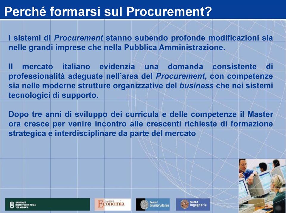 Il mercato italiano evidenzia una domanda consistente di professionalità adeguate nell area del Procurement, con competenze sia nelle moderne