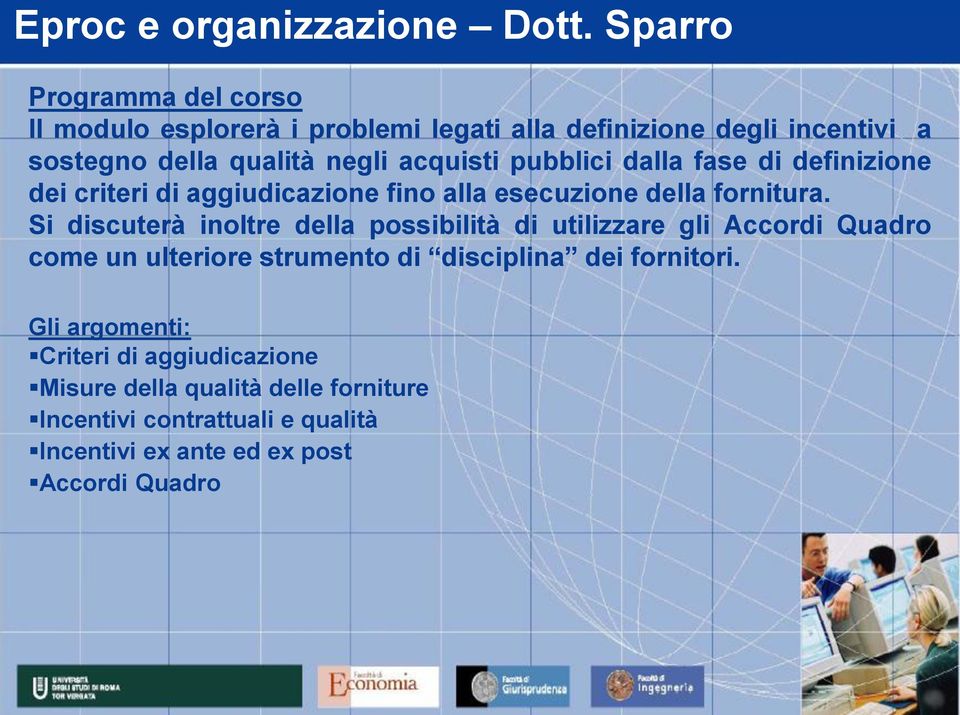 pubblici dalla fase di definizione dei criteri di aggiudicazione fino alla esecuzione della fornitura.