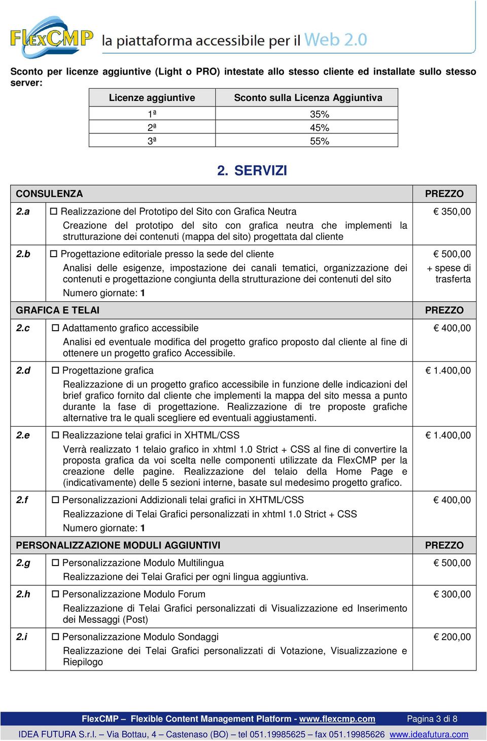 a Realizzazione del Prototipo del Sito con Grafica Neutra Creazione del prototipo del sito con grafica neutra che implementi la strutturazione dei contenuti (mappa del sito) progettata dal cliente 2.