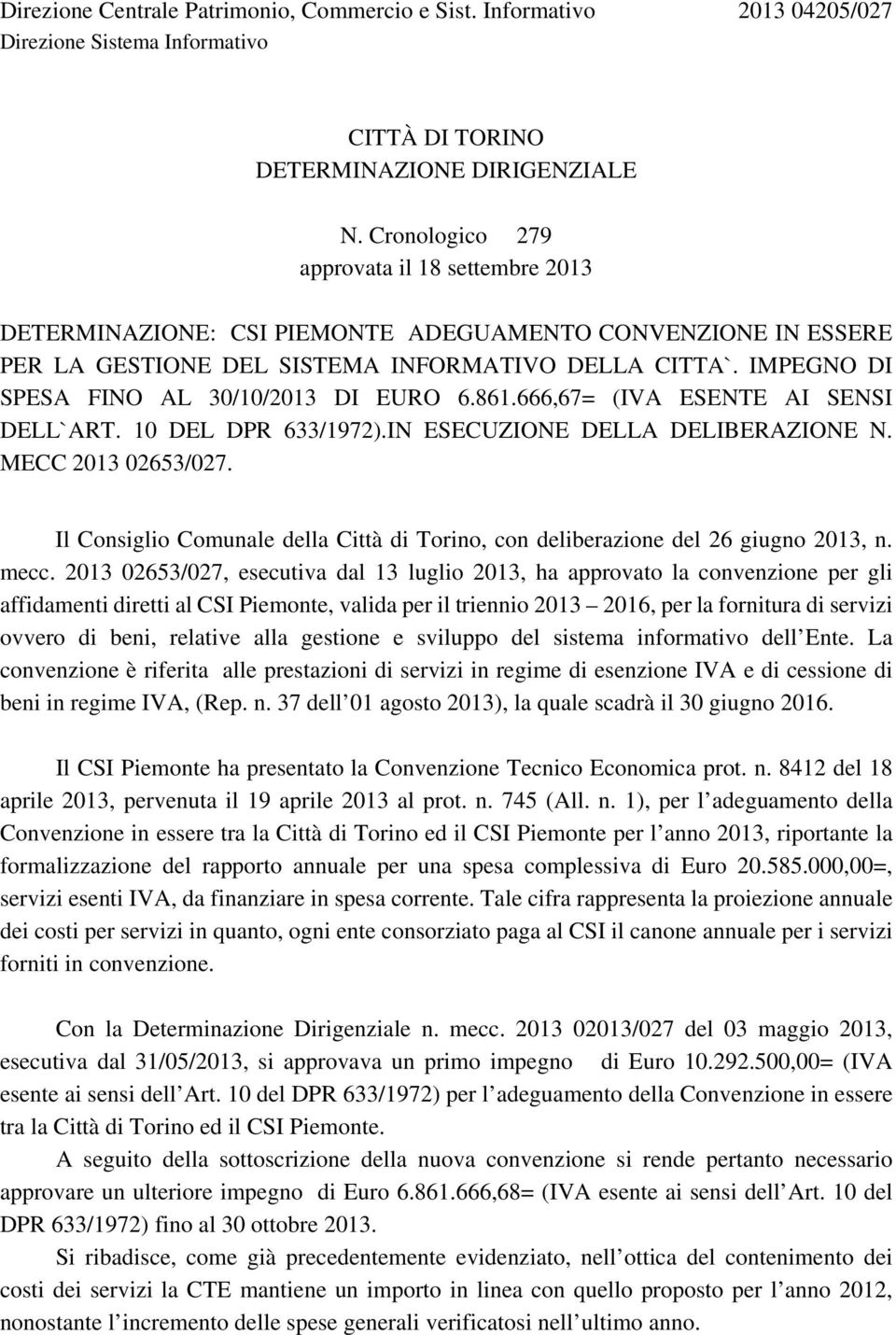 IMPEGNO DI SPESA FINO AL 30/10/2013 DI EURO 6.861.666,67= (IVA ESENTE AI SENSI DELL`ART. 10 DEL DPR 633/1972).IN ESECUZIONE DELLA DELIBERAZIONE N. MECC 2013 02653/027.