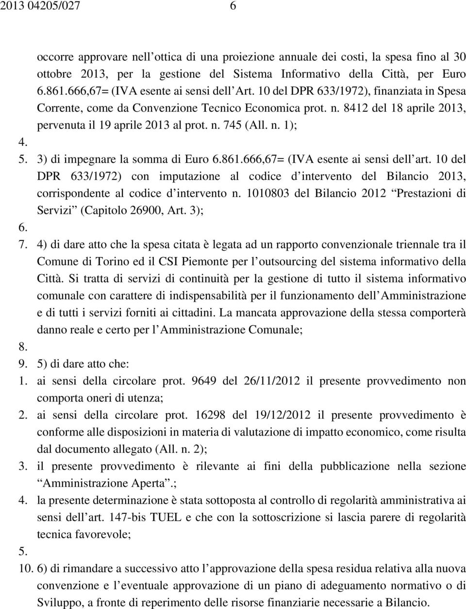 n. 745 (All. n. 1); 4. 5. 3) di impegnare la somma di Euro 6.861.666,67= (IVA esente ai sensi dell art.