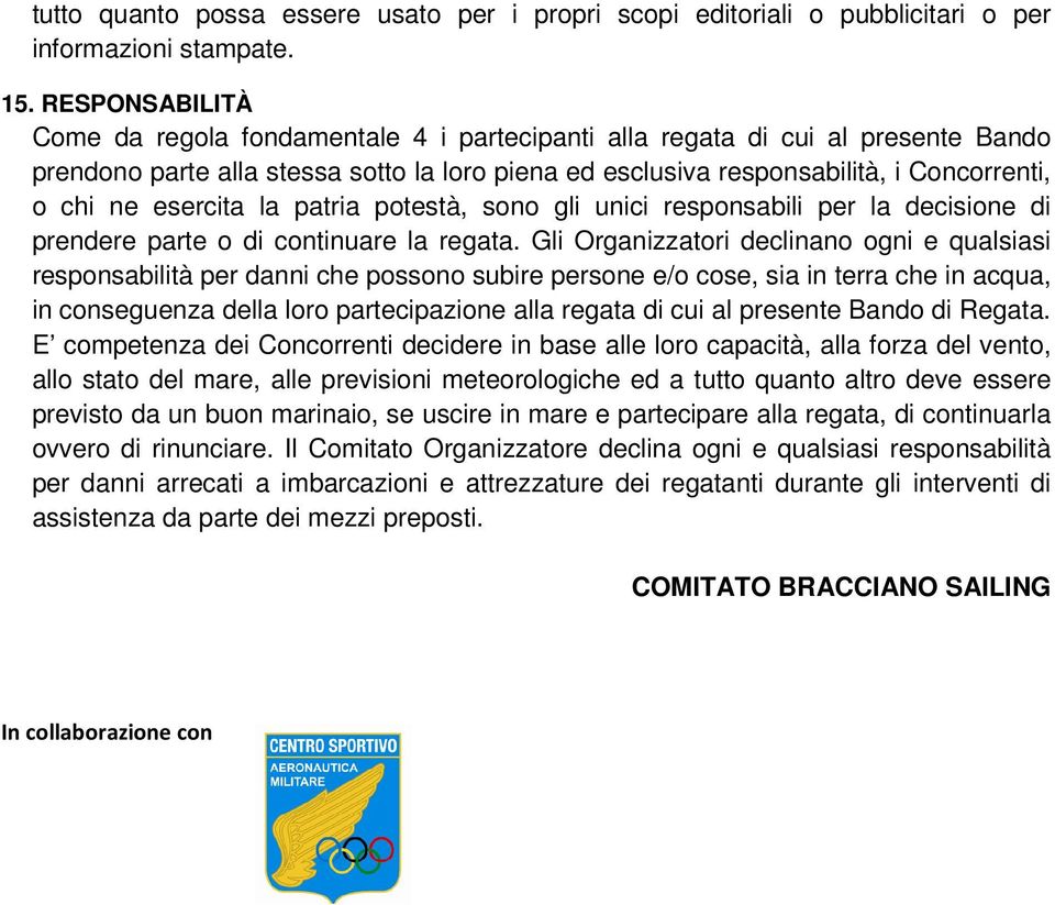 esercita la patria potestà, sono gli unici responsabili per la decisione di prendere parte o di continuare la regata.