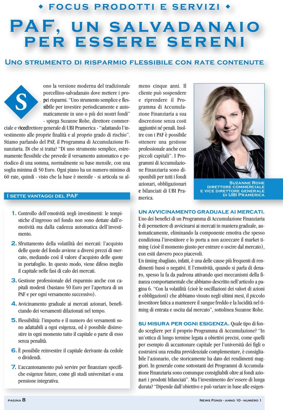 Uno strumento semplice e flessibile per investire periodicamente e automaticamente in uno o più dei nostri fondi - spiega Suzanne Rohe, direttore commerciale e vicedirettore generale di UBI Pramerica