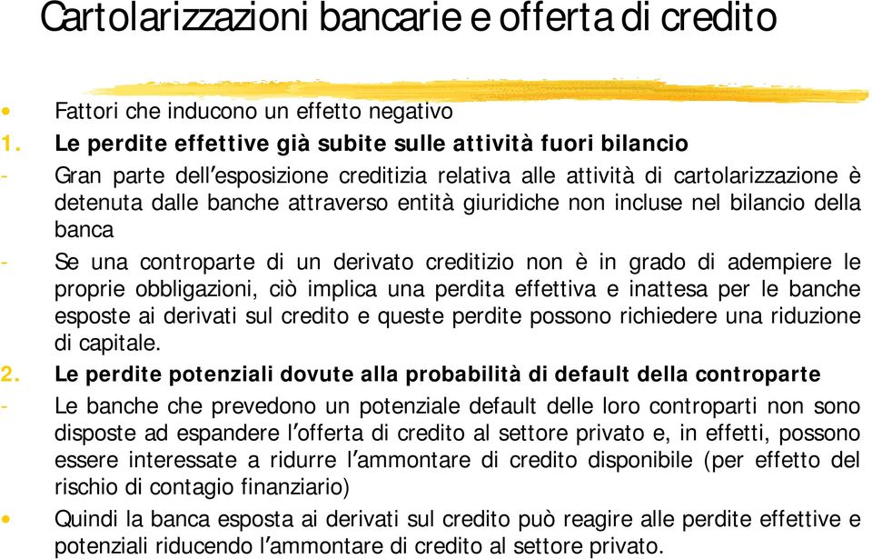 non incluse nel bilancio della banca - Se una controparte di un derivato creditizio non è in grado di adempiere le proprie obbligazioni, ciò implica una perdita effettiva e inattesa per le banche