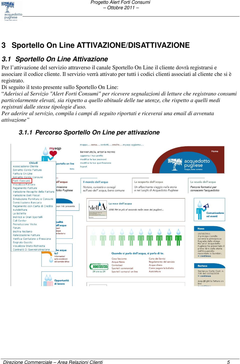 Il servizio verrà attivato per tutti i codici clienti associati al cliente che si è registrato.