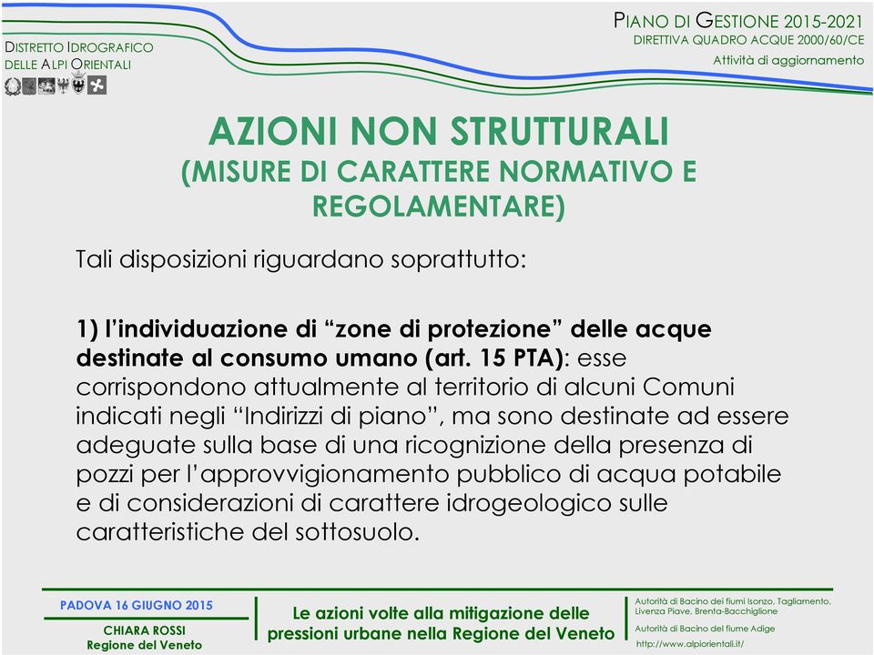 15 PTA): esse corrispondono attualmente al territorio di alcuni Comuni indicati negli Indirizzi di piano, ma sono destinate ad essere