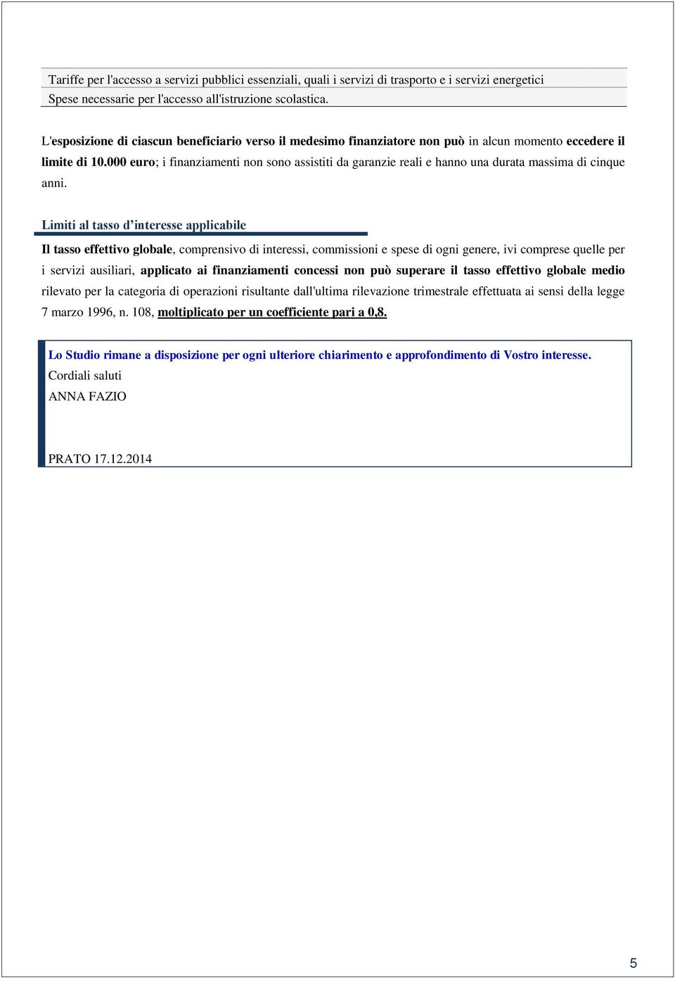 000 euro; i finanziamenti non sono assistiti da garanzie reali e hanno una durata massima di cinque anni.