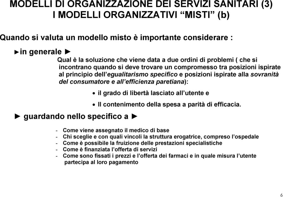 efficienza paretiana): guardando nello specifico a il grado di libertà lasciato all utente e Il contenimento della spesa a parità di efficacia.