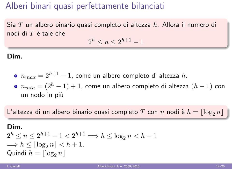 n min = (2 h 1) + 1, come un albero completo di altezza (h 1) con un nodo in più L altezza di un albero binario quasi