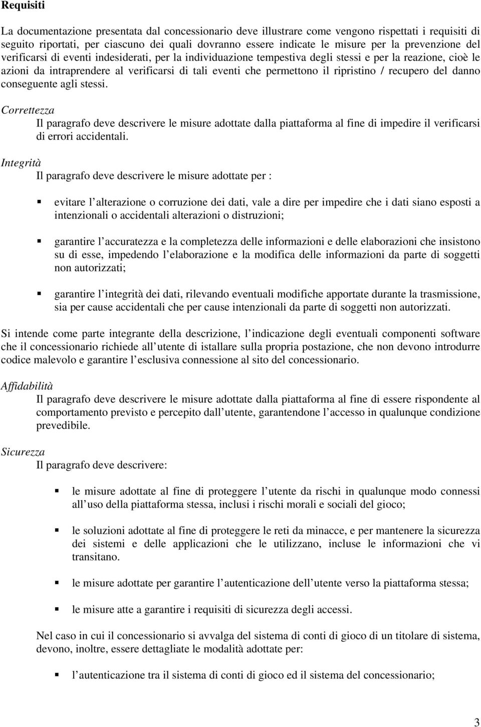 ripristino / recupero del danno conseguente agli stessi. Correttezza Il paragrafo deve descrivere le misure adottate dalla piattaforma al fine di impedire il verificarsi di errori accidentali.