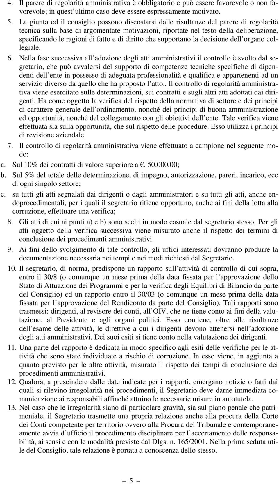 di fatto e di diritto che supportano la decisione dell organo collegiale. 6.