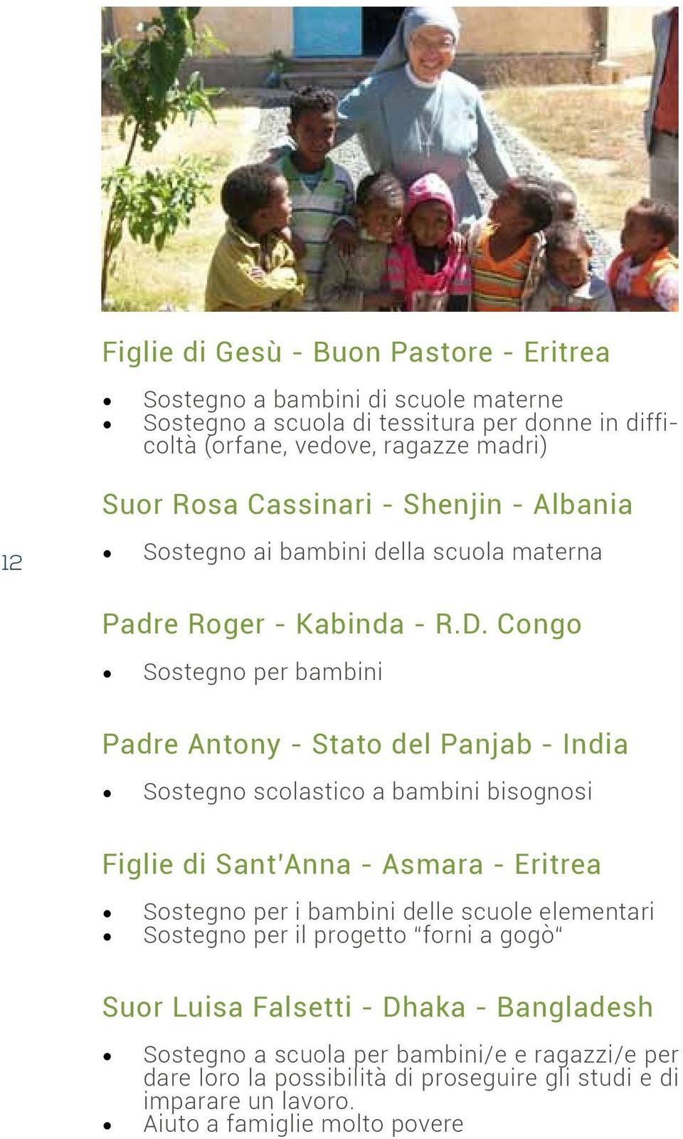 Congo Sostegno per bambini Padre Antony - Stato del Panjab - India Sostegno scolastico a bambini bisognosi Figlie di Sant Anna - Asmara - Eritrea Sostegno per i bambini delle