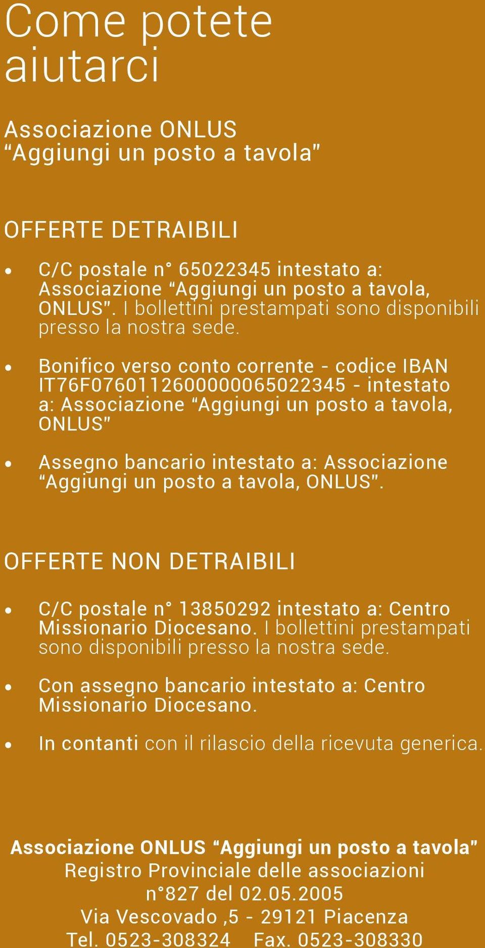 Bonifico verso conto corrente - codice IBAN IT76F0760112600000065022345 - intestato a: Associazione Aggiungi un posto a tavola, ONLUS 16 Assegno bancario intestato a: Associazione Aggiungi un posto a