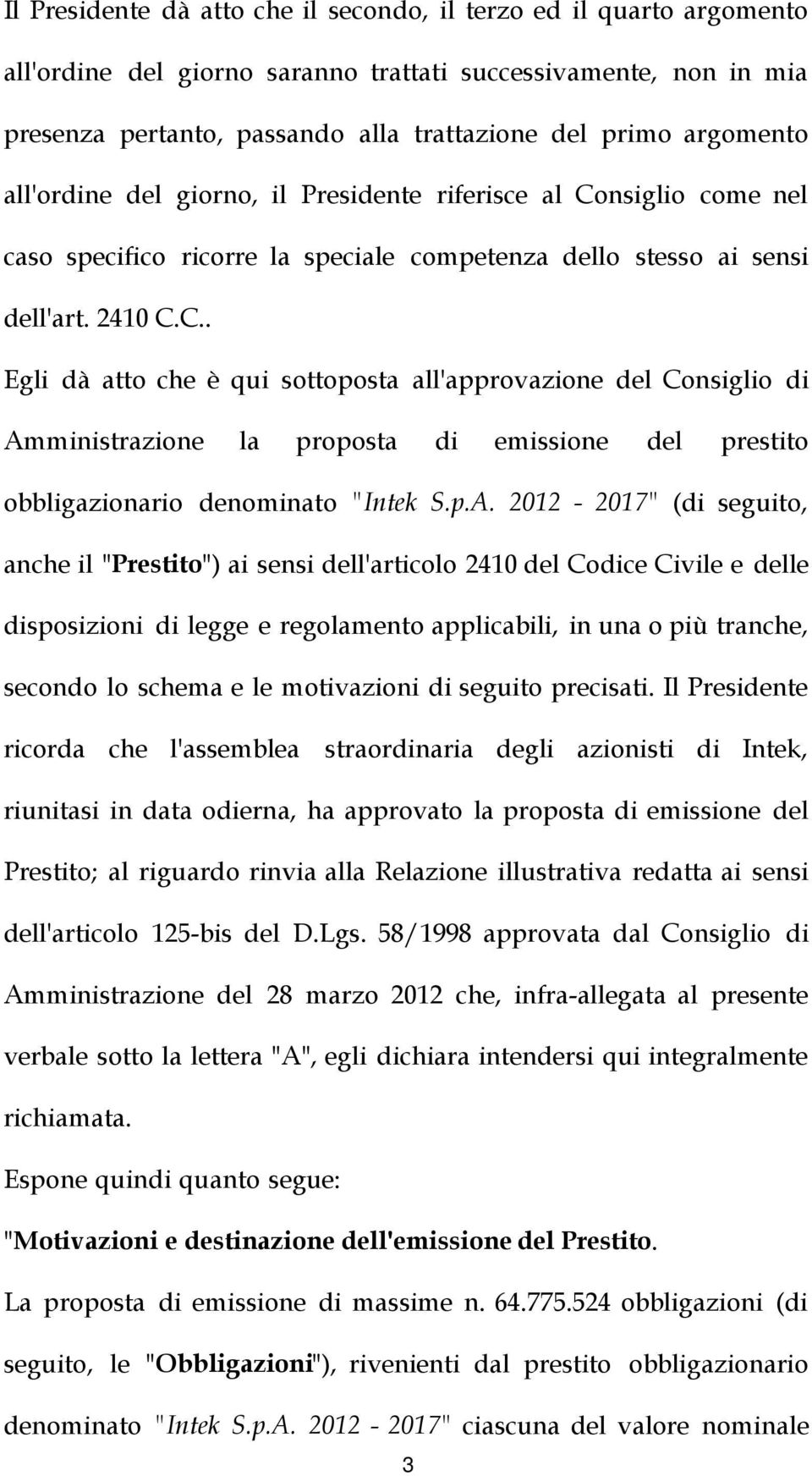 nsiglio come nel caso specifico ricorre la speciale competenza dello stesso ai sensi dell'art. 2410 C.