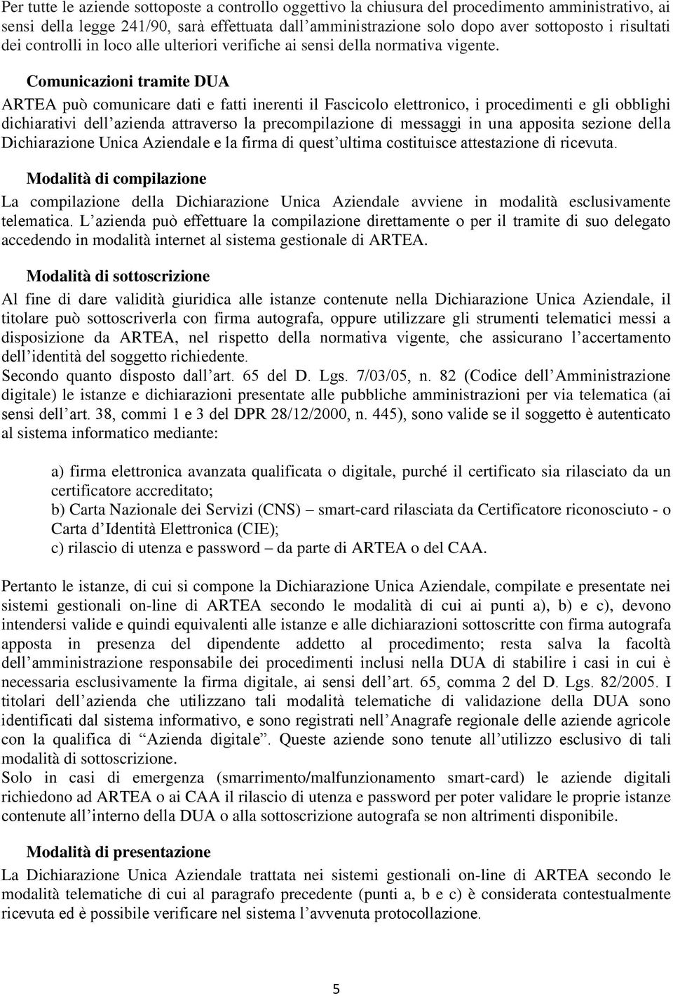 Comunicazioni tramite DUA ARTEA può comunicare dati e fatti inerenti il Fascicolo elettronico, i procedimenti e gli obblighi dichiarativi dell azienda attraverso la precompilazione di messaggi in una