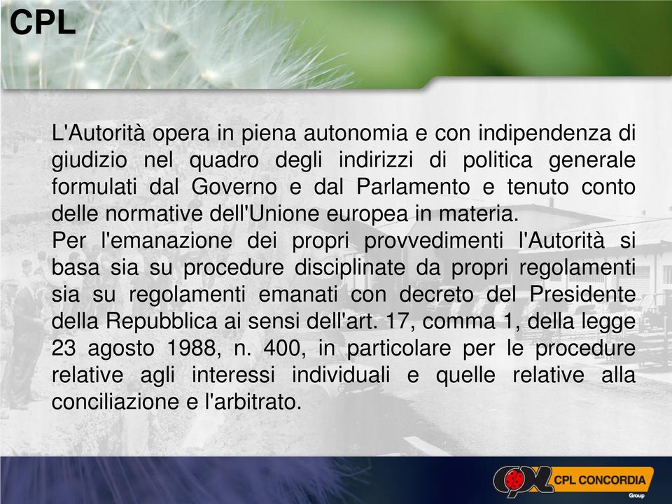 Per l'emanazione dei propri provvedimenti l'autorità si basa sia su procedure disciplinate da propri regolamenti sia su regolamenti emanati con