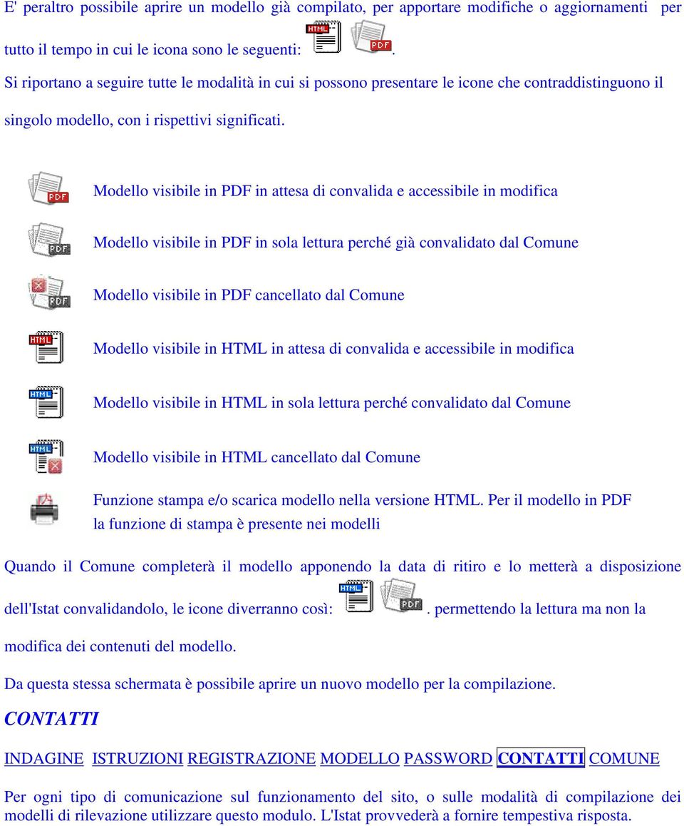 Modello visibile in PDF in attesa di convalida e accessibile in modifica Modello visibile in PDF in sola lettura perché già convalidato dal Comune Modello visibile in PDF cancellato dal Comune