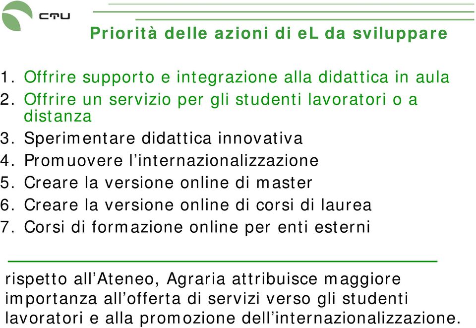 Promuovere l internazionalizzazione 5. Creare la versione online di master 6. Creare la versione online di corsi di laurea 7.