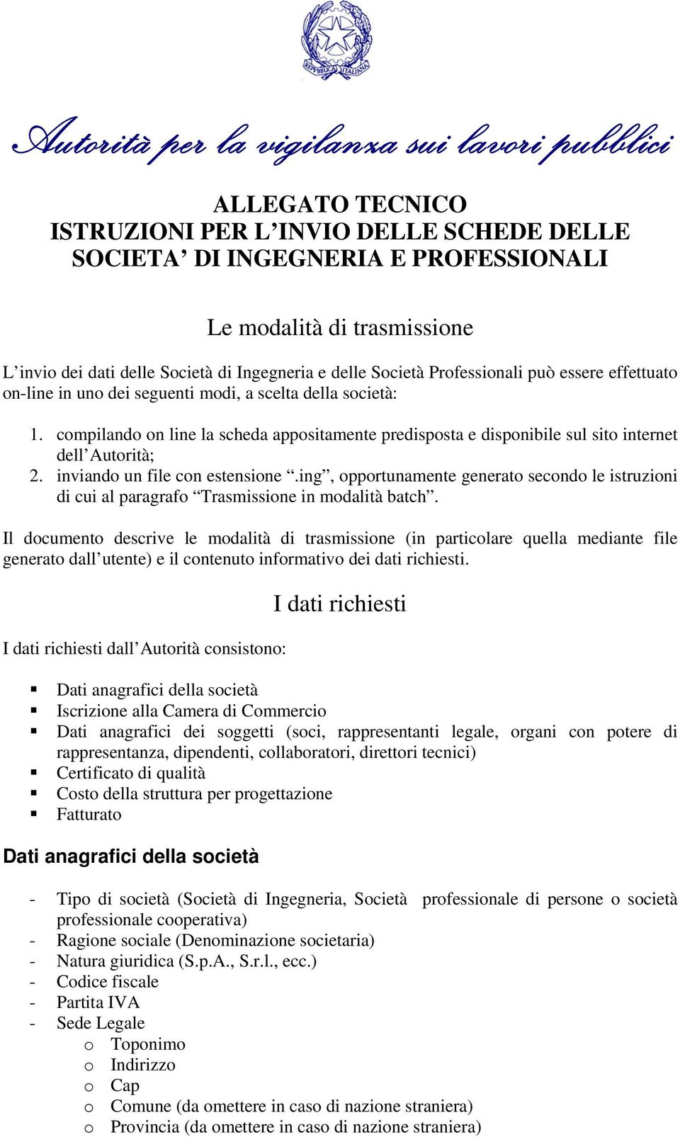 compilando on line la scheda appositamente predisposta e disponibile sul sito internet dell Autorità; 2. inviando un file con estensione.