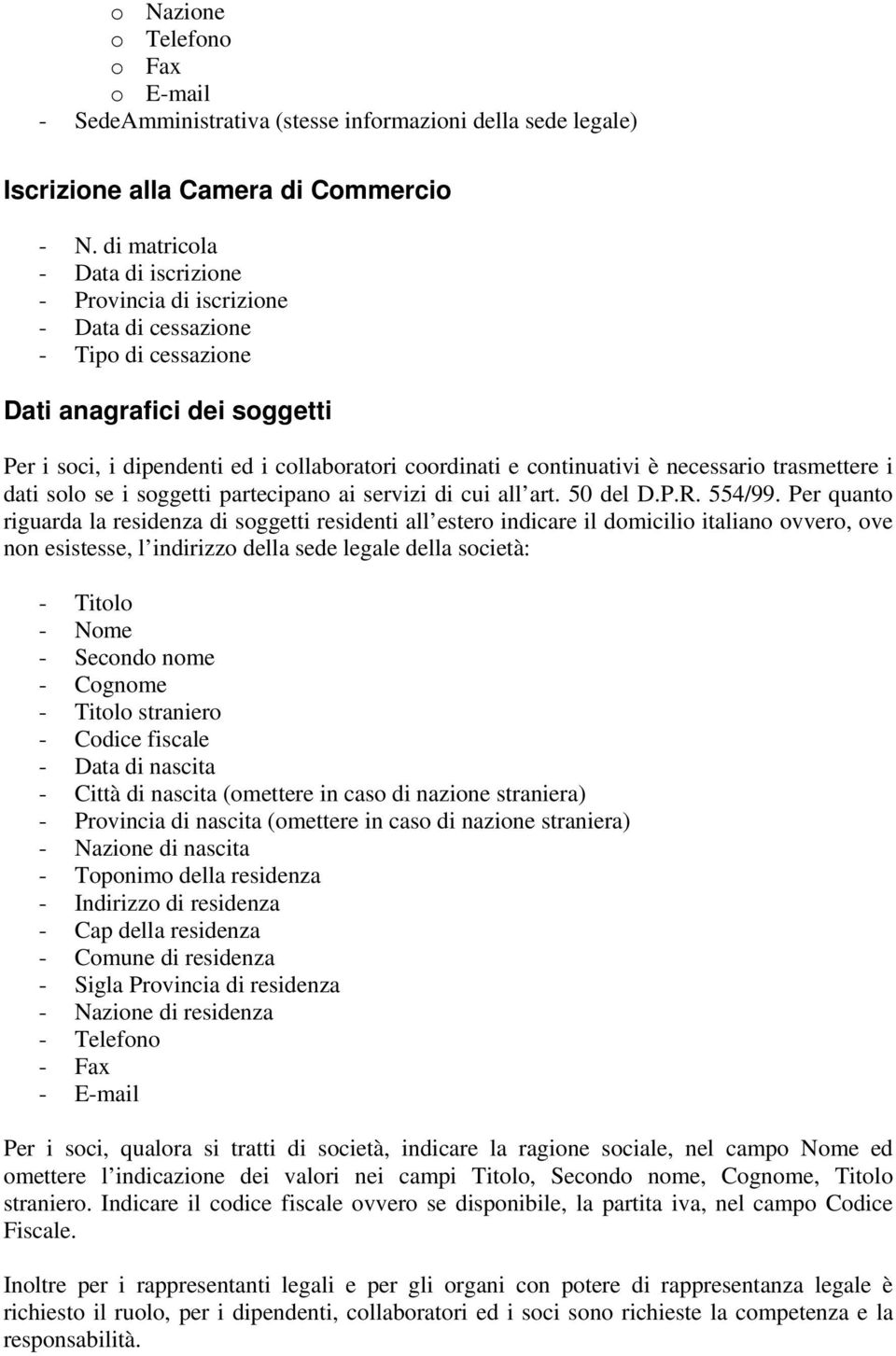 continuativi è necessario trasmettere i dati solo se i soggetti partecipano ai servizi di cui all art. 50 del D.P.R. 554/99.