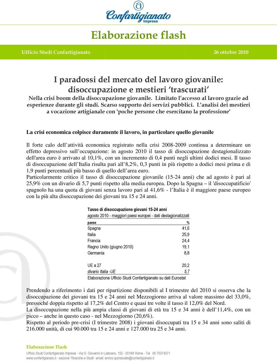 L'analisi dei mestieri a vocazione artigianale con 'poche persone che ' La crisi economica colpisce duramente il lavoro, in particolare quello giovanile Il forte calo dell attività economica