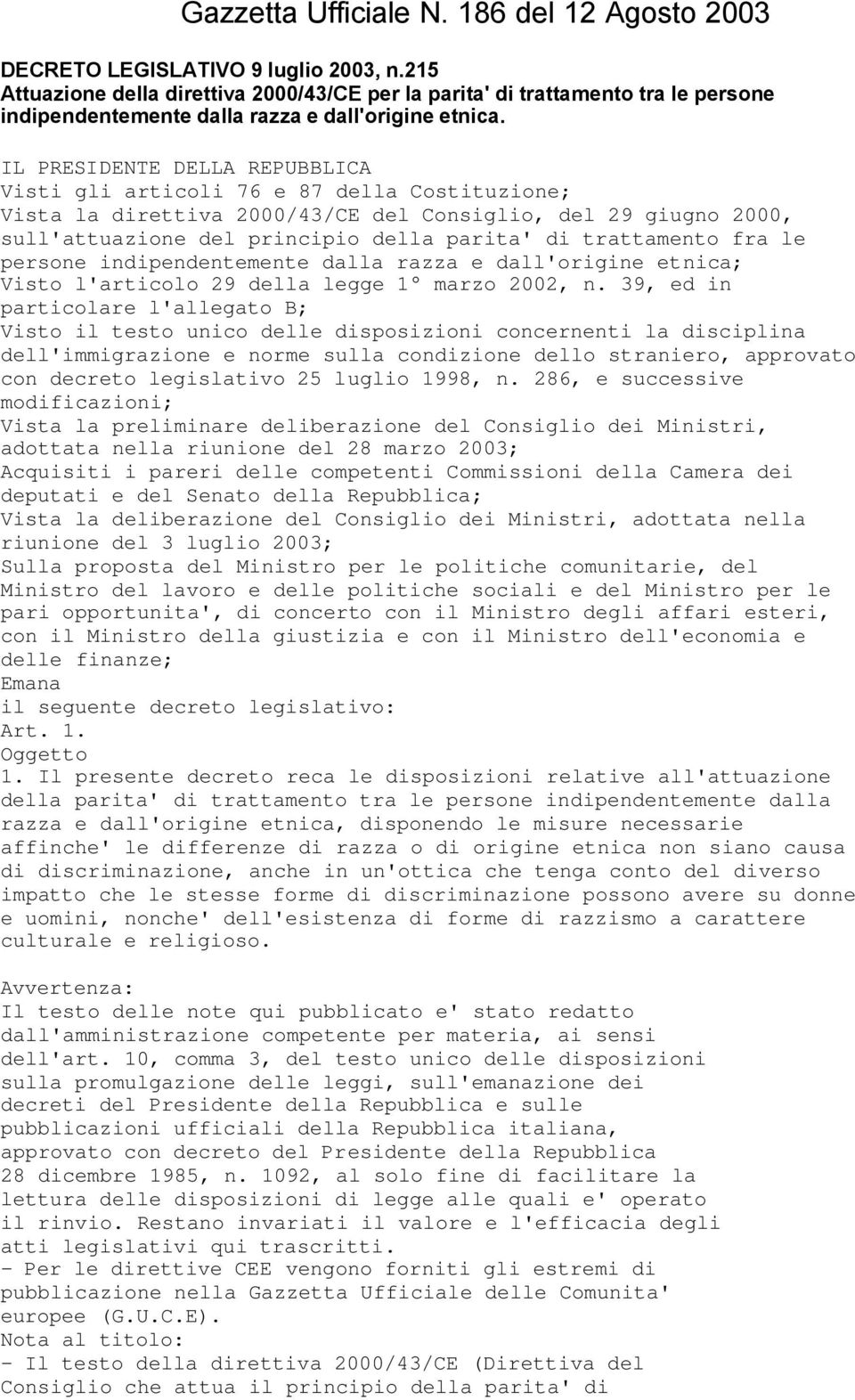 IL PRESIDENTE DELLA REPUBBLICA Visti gli articoli 76 e 87 della Costituzione; Vista la direttiva 2000/43/CE del Consiglio, del 29 giugno 2000, sull'attuazione del principio della parita' di