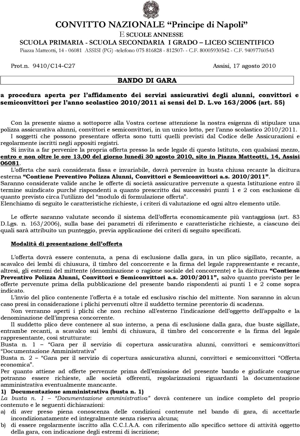 9410/C14-C27 Assisi, 17 agosto 2010 BANDO DI GARA a procedura aperta per l affidamento dei servizi assicurativi degli alunni, convittori e semiconvittori per l anno scolastico 2010/2011 ai sensi del