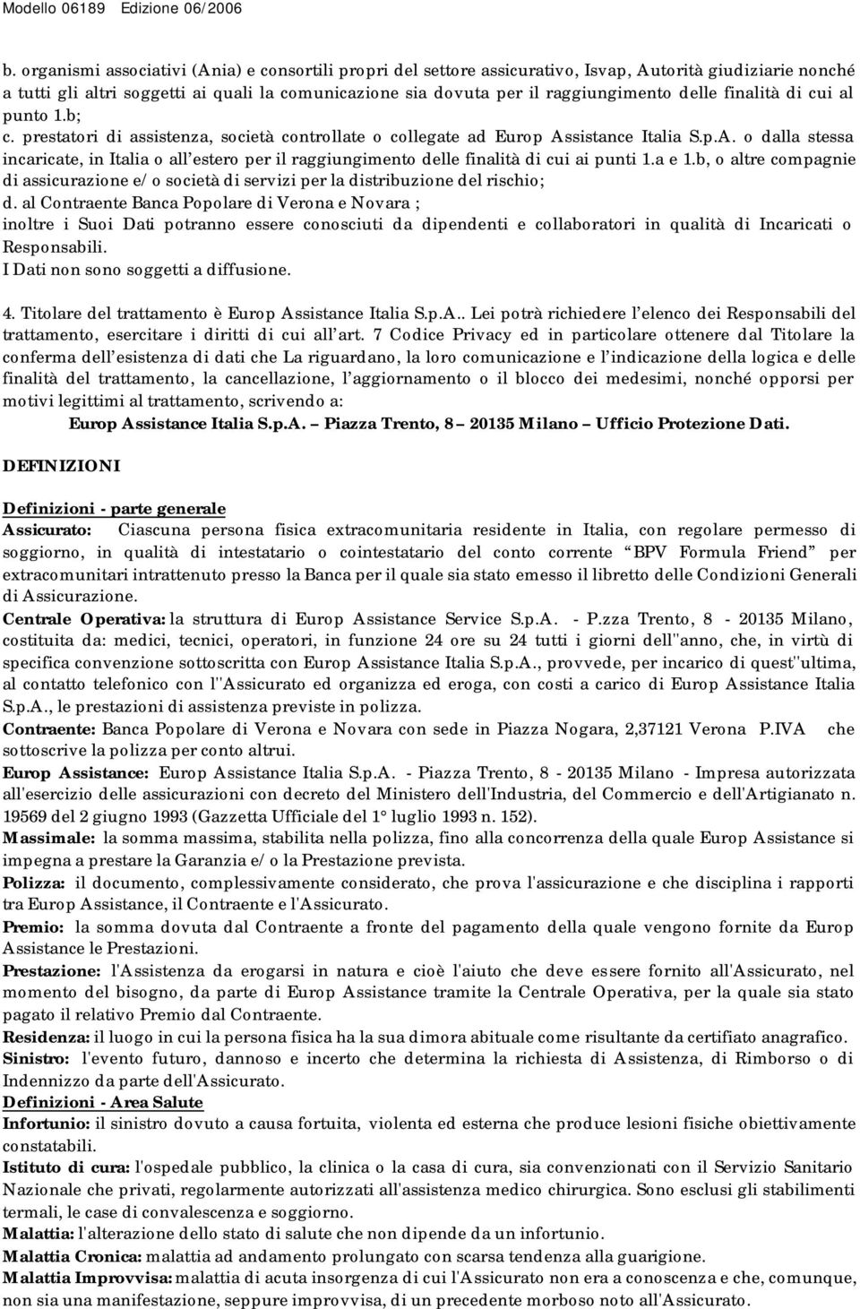 sistance Italia S.p.A. o dalla stessa incaricate, in Italia o all estero per il raggiungimento delle finalità di cui ai punti 1.a e 1.