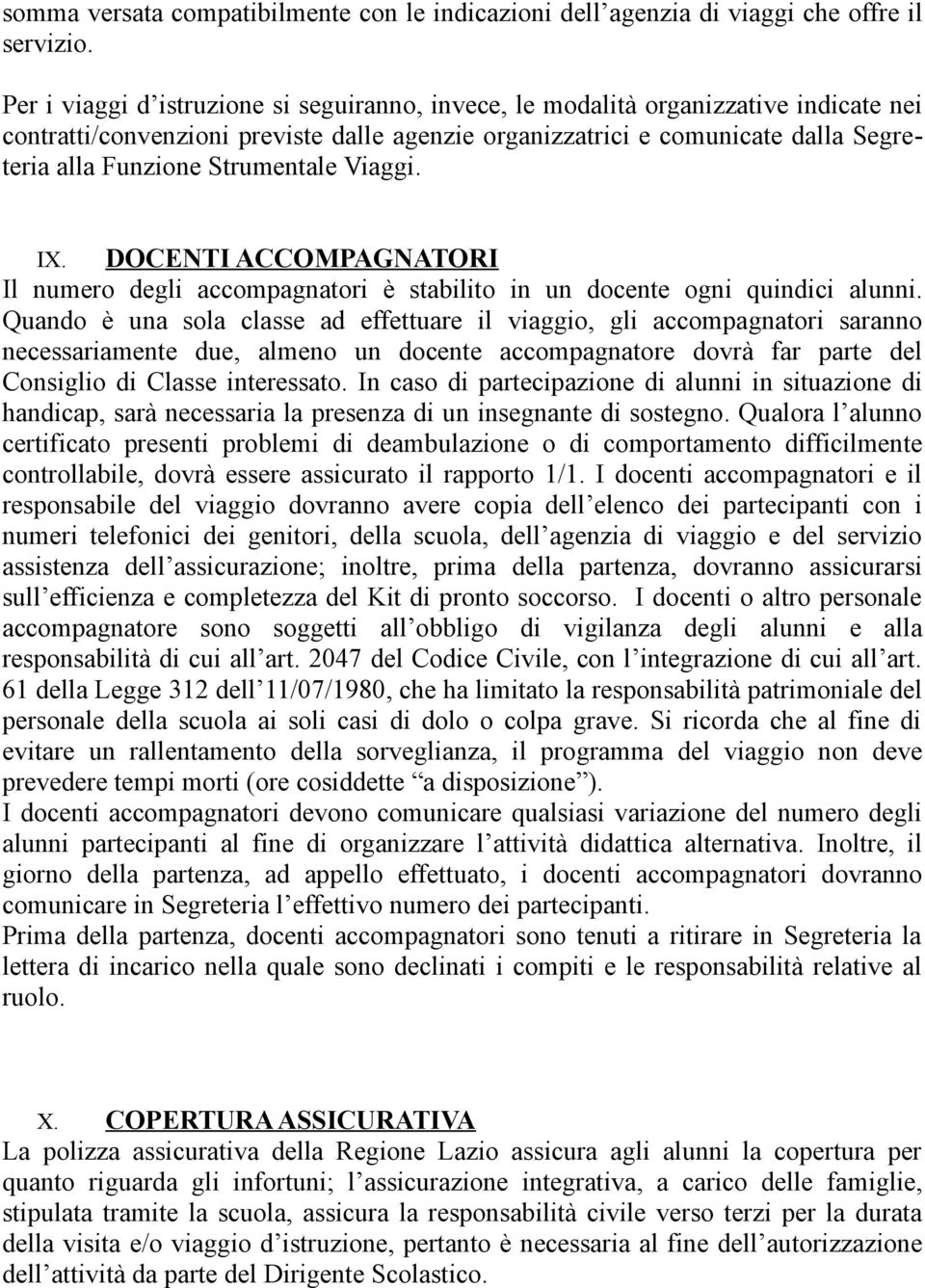 Strumentale Viaggi. IX. DOCENTI ACCOMPAGNATORI Il numero degli accompagnatori è stabilito in un docente ogni quindici alunni.