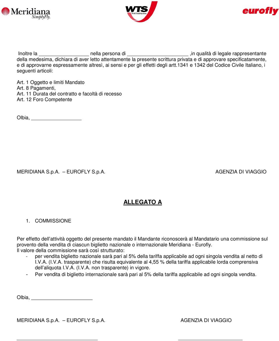 11 Durata del contratto e facoltà di recesso Art. 12 Foro Competente Olbia, MERIDIANA S.p.A. EUROFLY S.p.A. AGENZIA DI VIAGGIO ALLEGATO A 1.