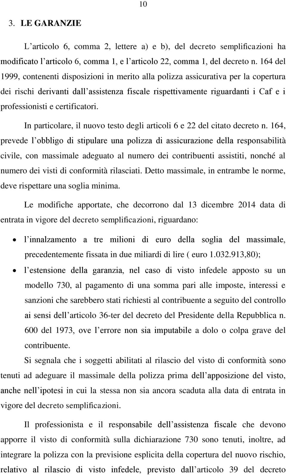 certificatori. In particolare, il nuovo testo degli articoli 6 e 22 del citato decreto n.