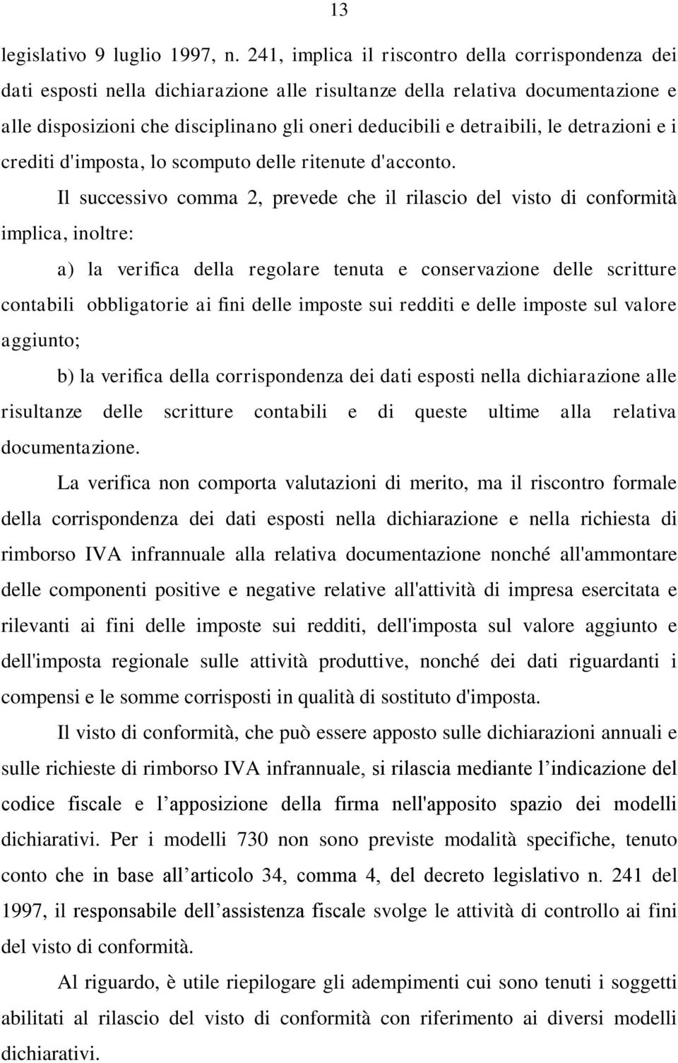 detraibili, le detrazioni e i crediti d'imposta, lo scomputo delle ritenute d'acconto.