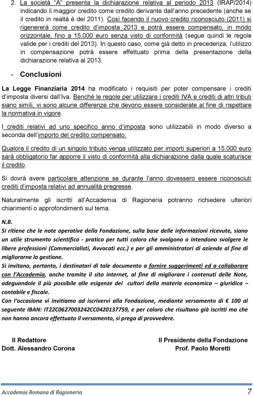 000 euro senza visto di conformità (segue quindi le regole valide per i crediti del 2013).