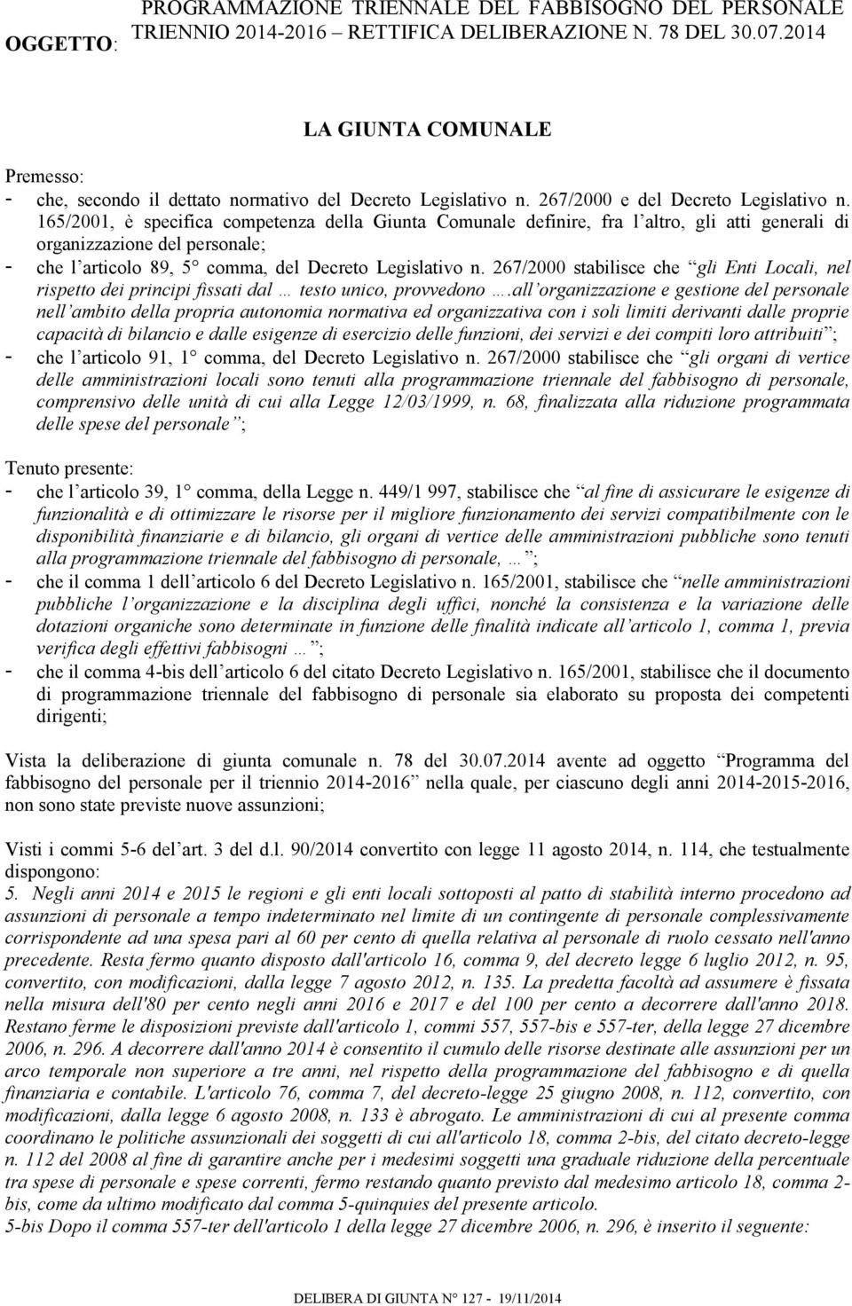 165/2001, è specifica competenza della Giunta Comunale definire, fra l altro, gli atti generali di organizzazione del personale; - che l articolo 89, 5 comma, del Decreto Legislativo n.