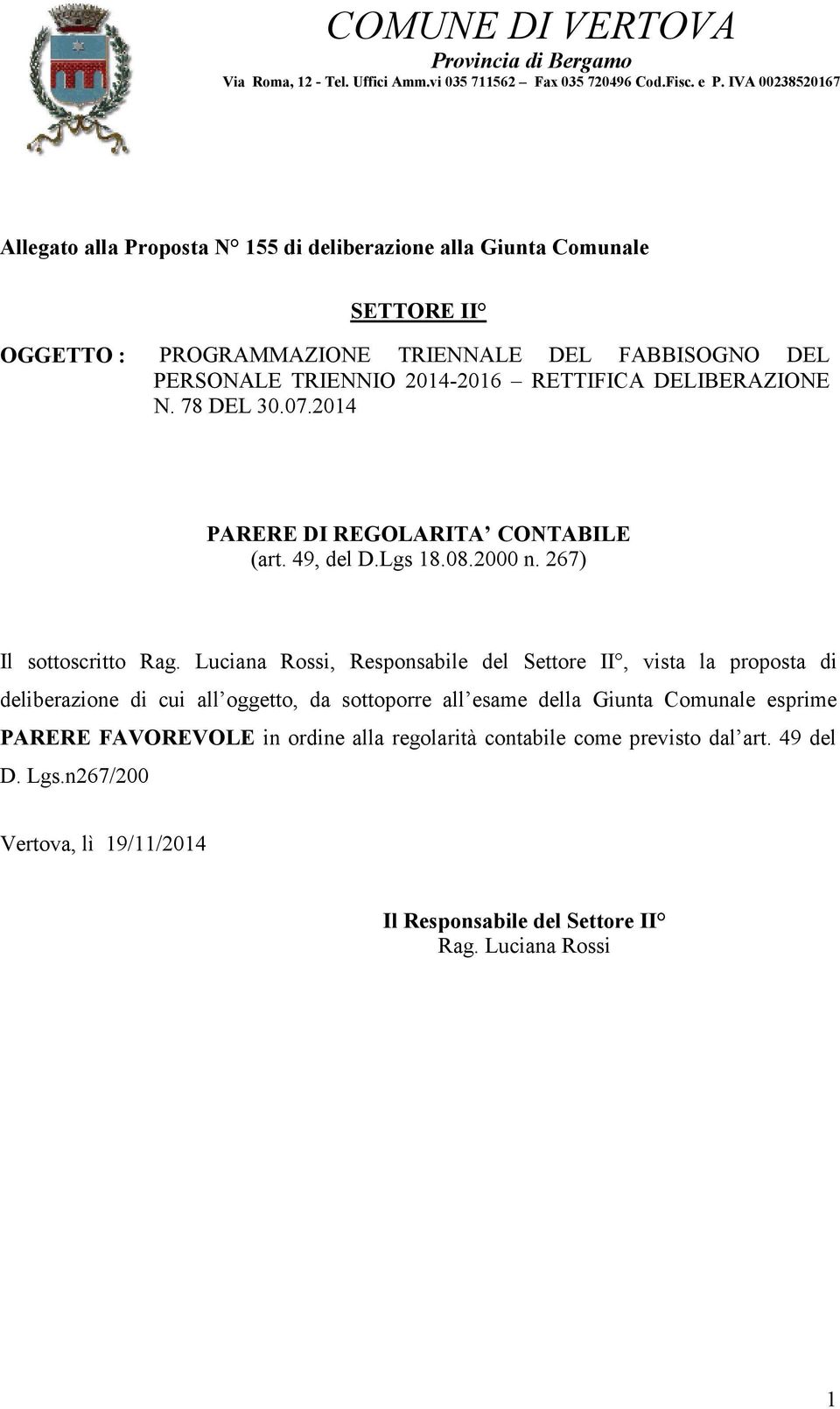 DELIBERAZIONE N. 78 DEL 30.07.2014 PARERE DI REGOLARITA CONTABILE (art. 49, del D.Lgs 18.08.2000 n. 267) Il sottoscritto Rag.