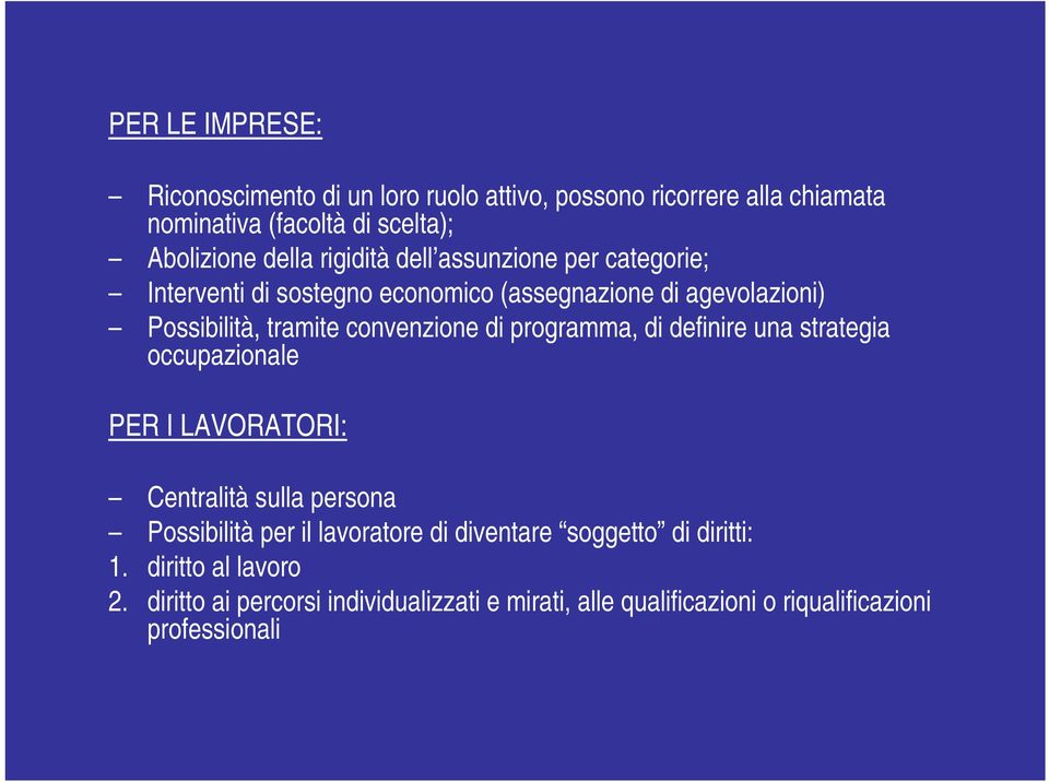 programma, di definire una strategia occupazionale PER I LAVORATORI: Centralità sulla persona Possibilità per il lavoratore di diventare