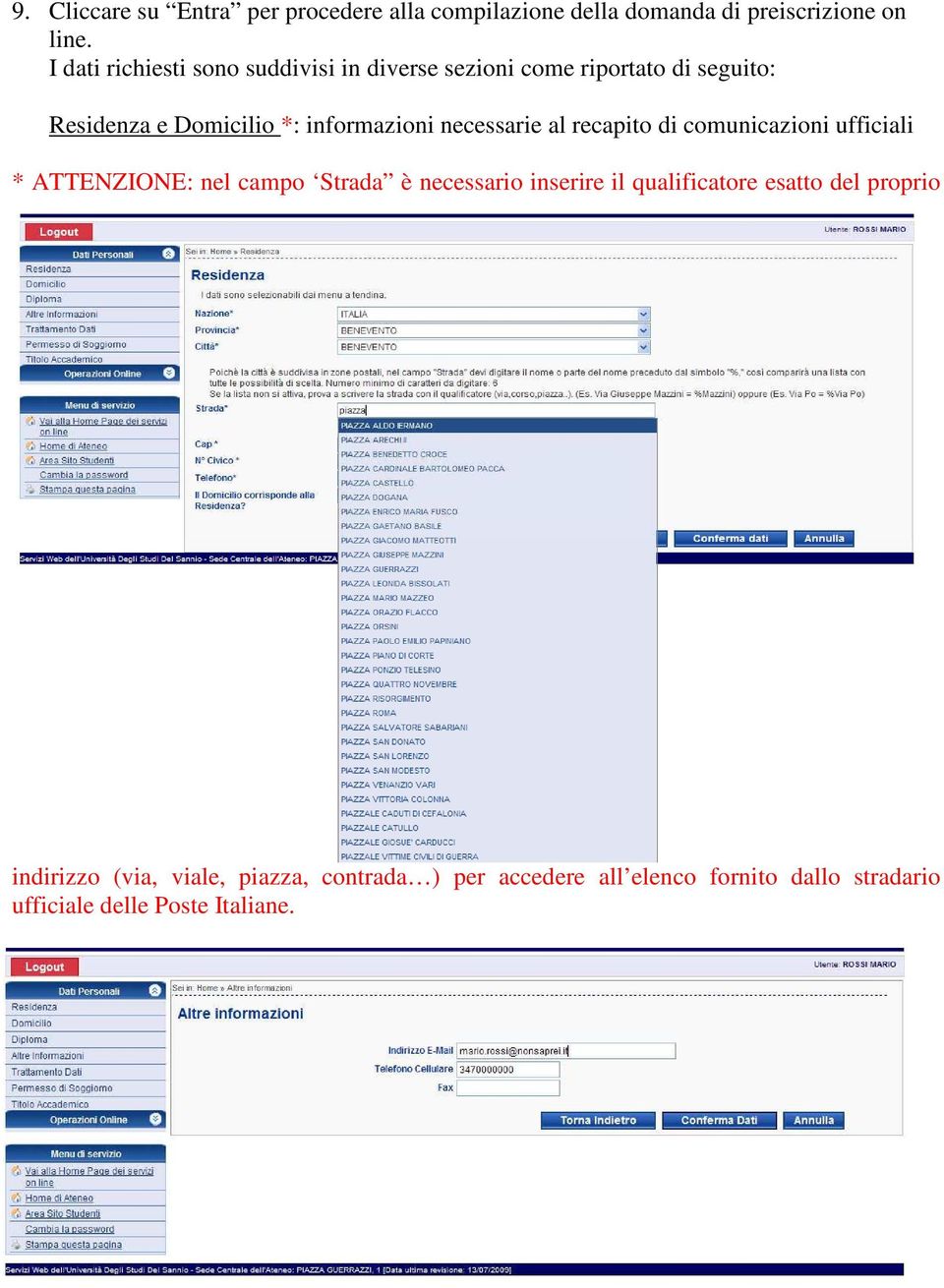 necessarie al recapito di comunicazioni ufficiali * ATTENZIONE: nel campo Strada è necessario inserire il