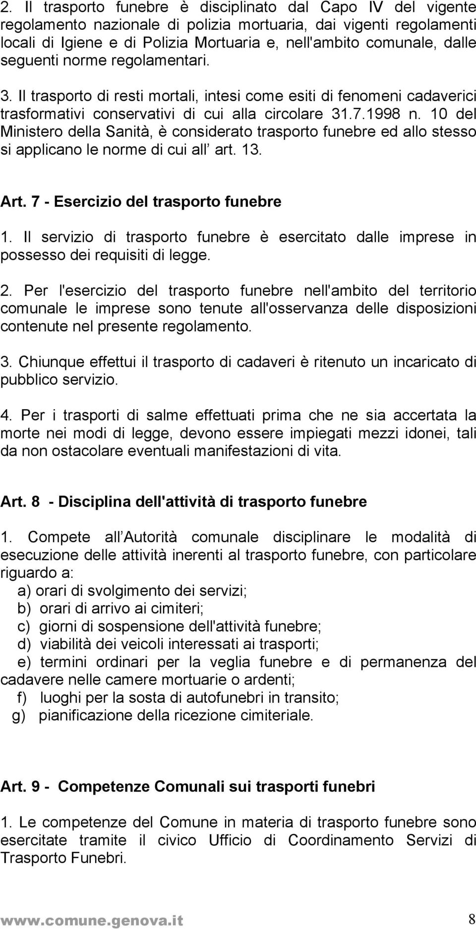 10 del Ministero della Sanità, è considerato trasporto funebre ed allo stesso si applicano le norme di cui all art. 13. Art. 7 - Esercizio del trasporto funebre 1.